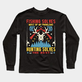 Fishing Solves Most of My Problem, Hunting Solves the Rest Long Sleeve T-Shirt